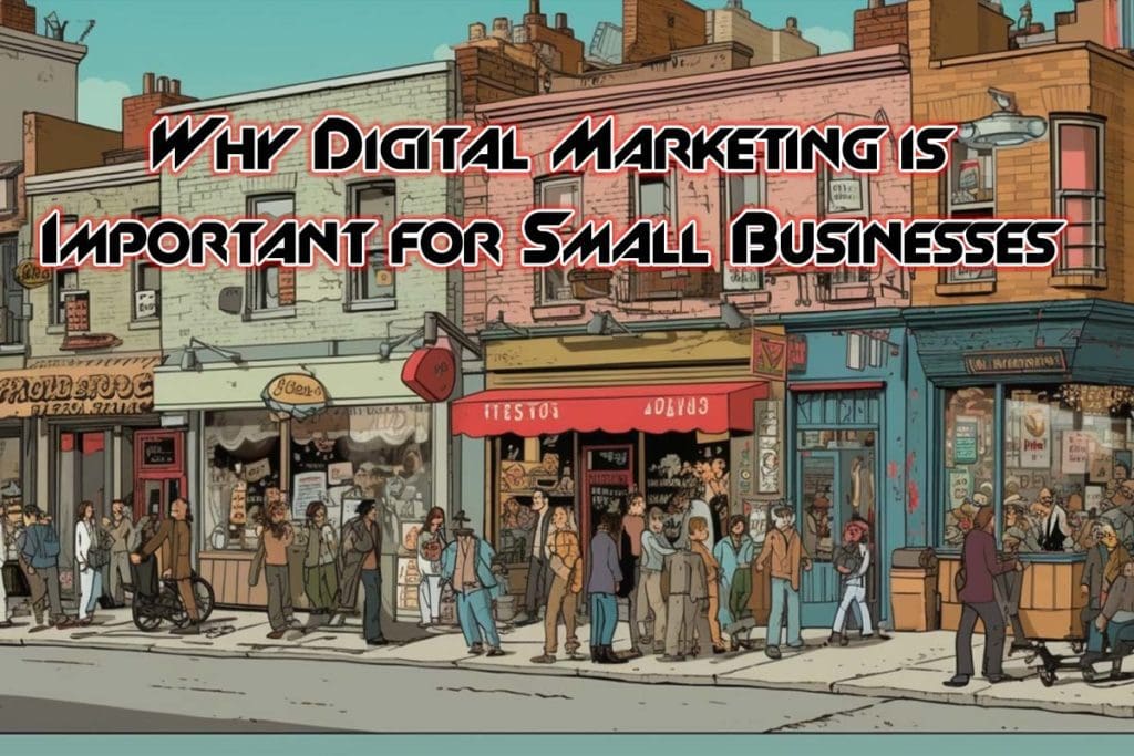The Reasons Why Digital Marketing is Important for Small Businesses
