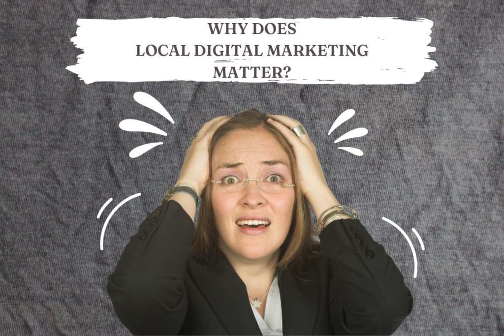 Why Does Local Digital Marketing Matter?